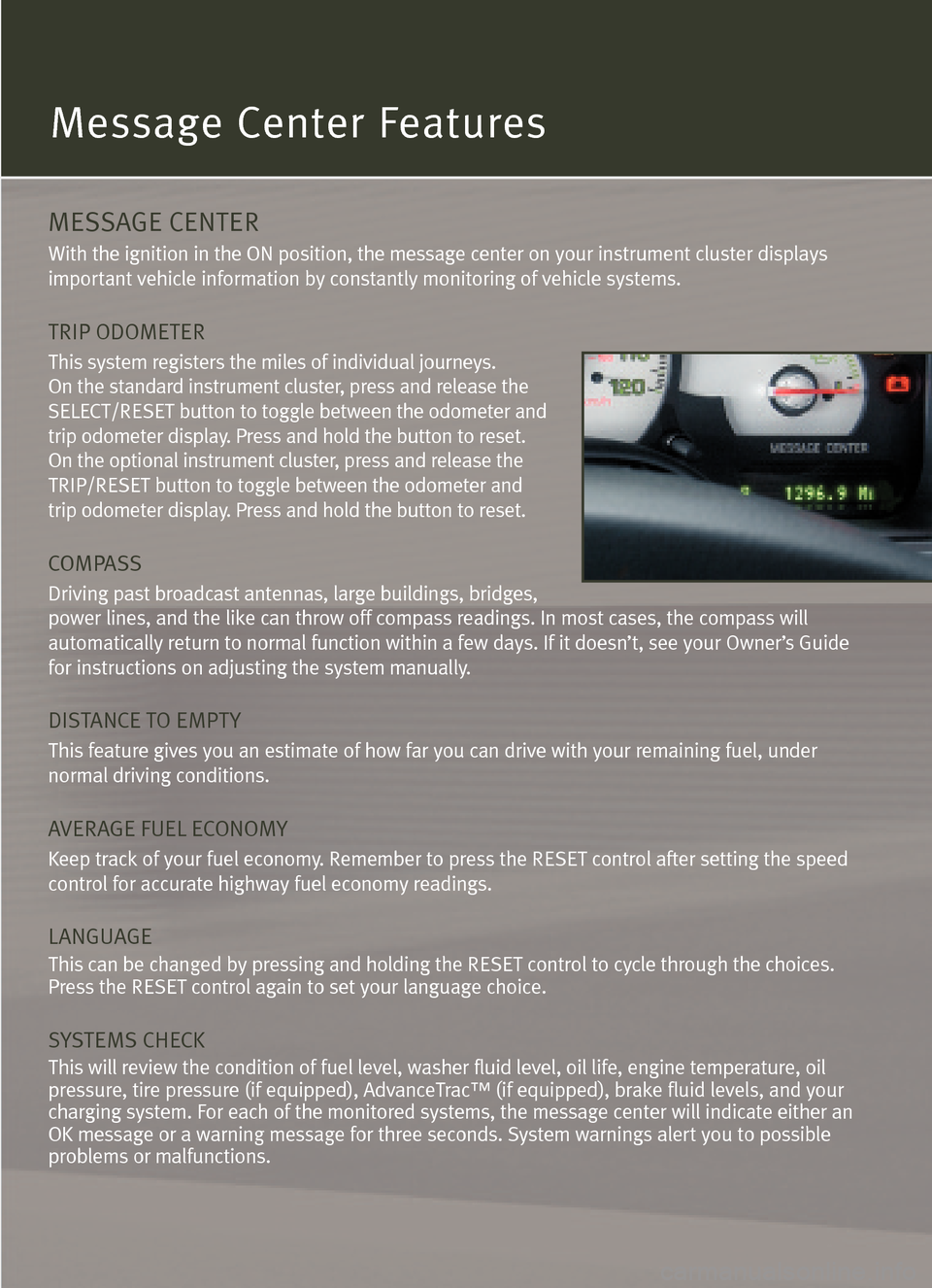 Mercury Mountaineer 2005  Quick Reference Guide Message Center Features
MESSAGE CENTER
With the ignition in the ON position, the message center on your instrument cluster displays
important vehicle information by constantly monitoring of vehicle sy