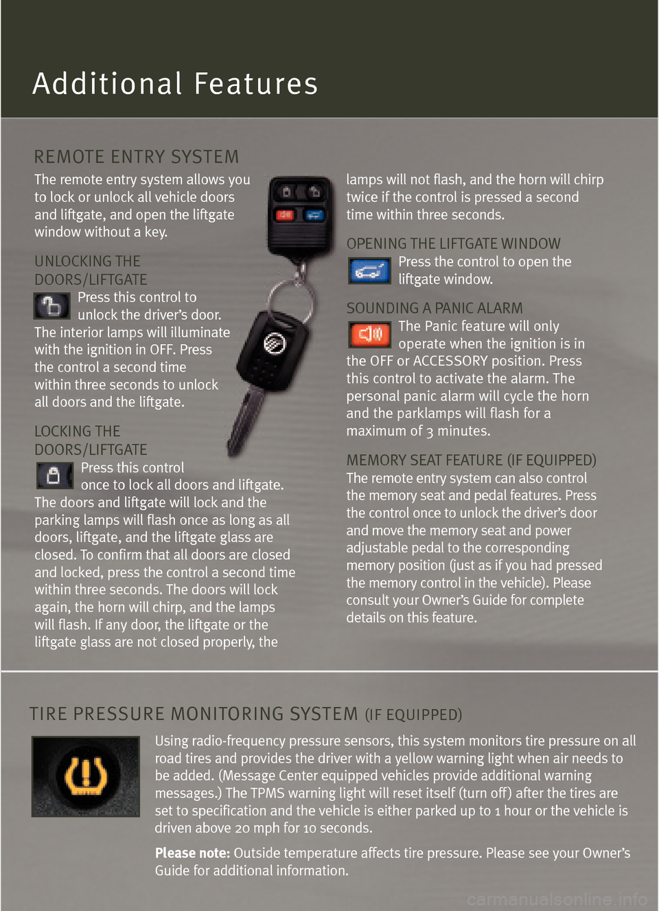 Mercury Mountaineer 2005  Quick Reference Guide The remote entry system allows you
to lock or unlock all vehicle doorsand liftgate, and open the liftgate
window without a key.
UNLOCKING THE
DOORS/LIFTGATE
Press this control to 
unlock the driver’