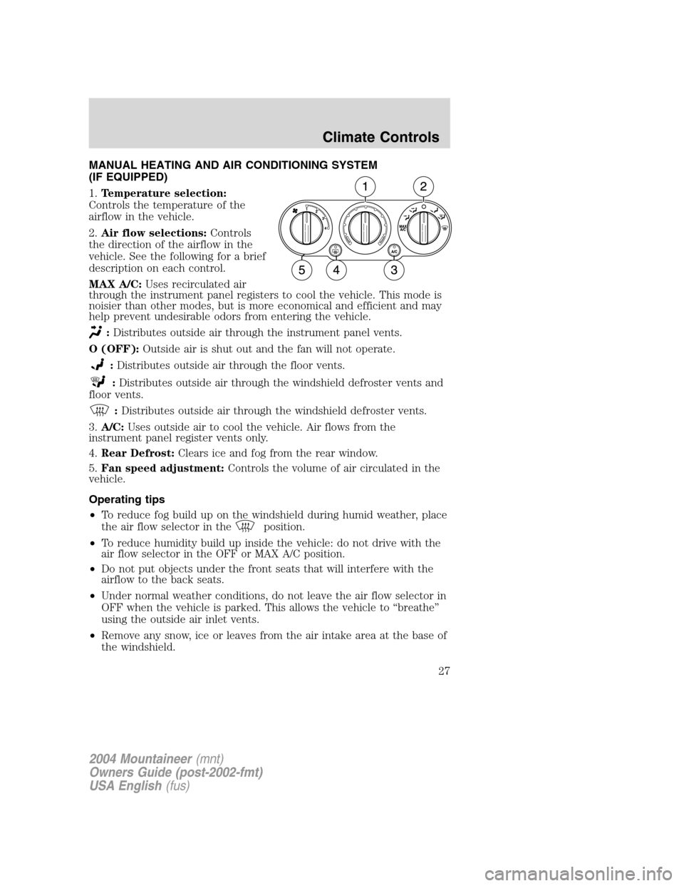 Mercury Mountaineer 2004  Owners Manuals MANUAL HEATING AND AIR CONDITIONING SYSTEM
(IF EQUIPPED)
1.Temperature selection:
Controls the temperature of the
airflow in the vehicle.
2.Air flow selections:Controls
the direction of the airflow in