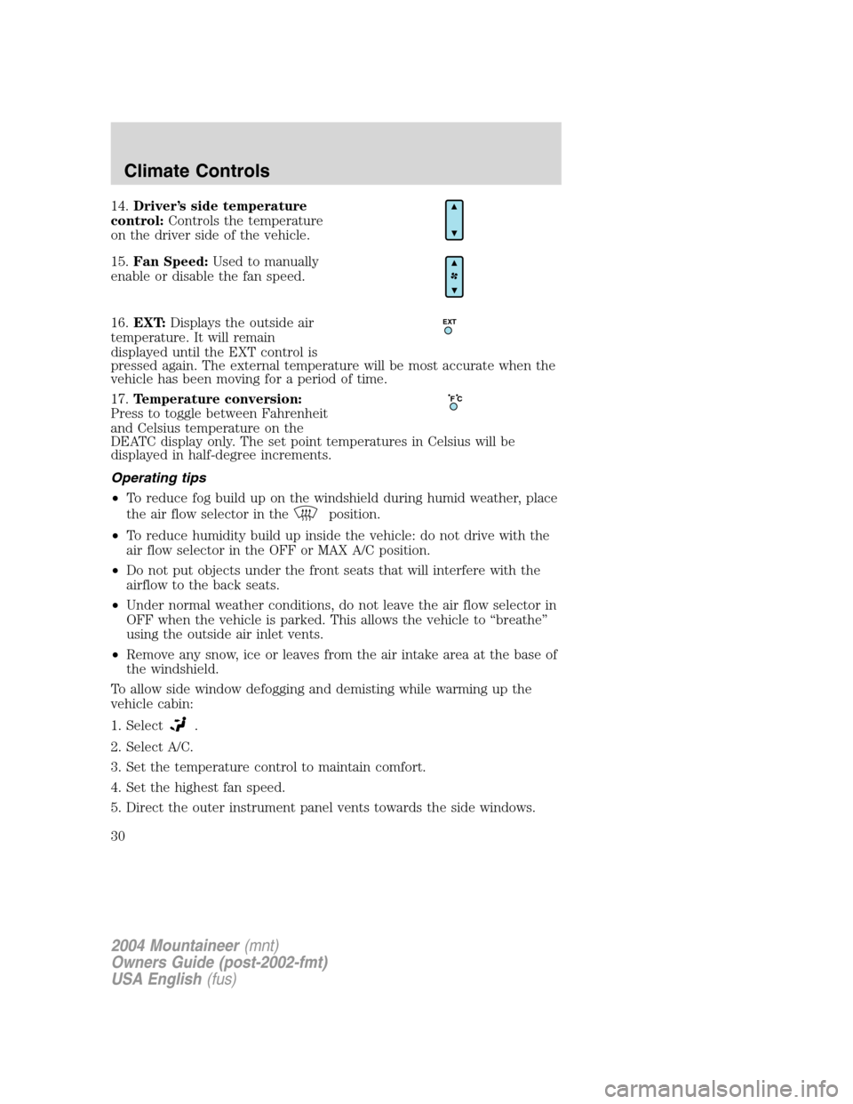 Mercury Mountaineer 2004  Owners Manuals 14.Driver’s side temperature
control:Controls the temperature
on the driver side of the vehicle.
15.Fan Speed:Used to manually
enable or disable the fan speed.
16.EXT:Displays the outside air
temper