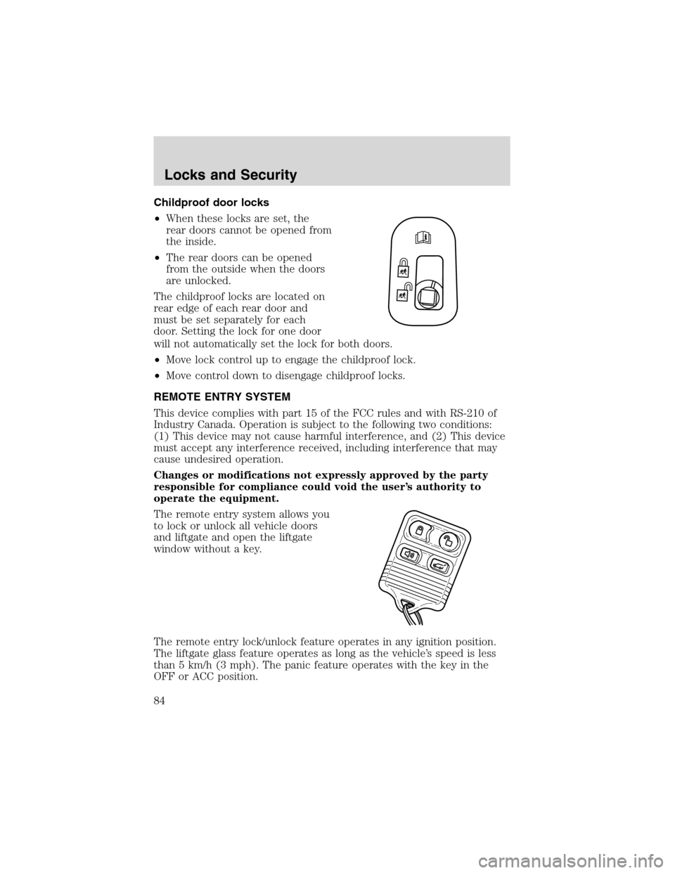 Mercury Mountaineer 2003  Owners Manuals Childproof door locks
•When these locks are set, the
rear doors cannot be opened from
the inside.
•The rear doors can be opened
from the outside when the doors
are unlocked.
The childproof locks a