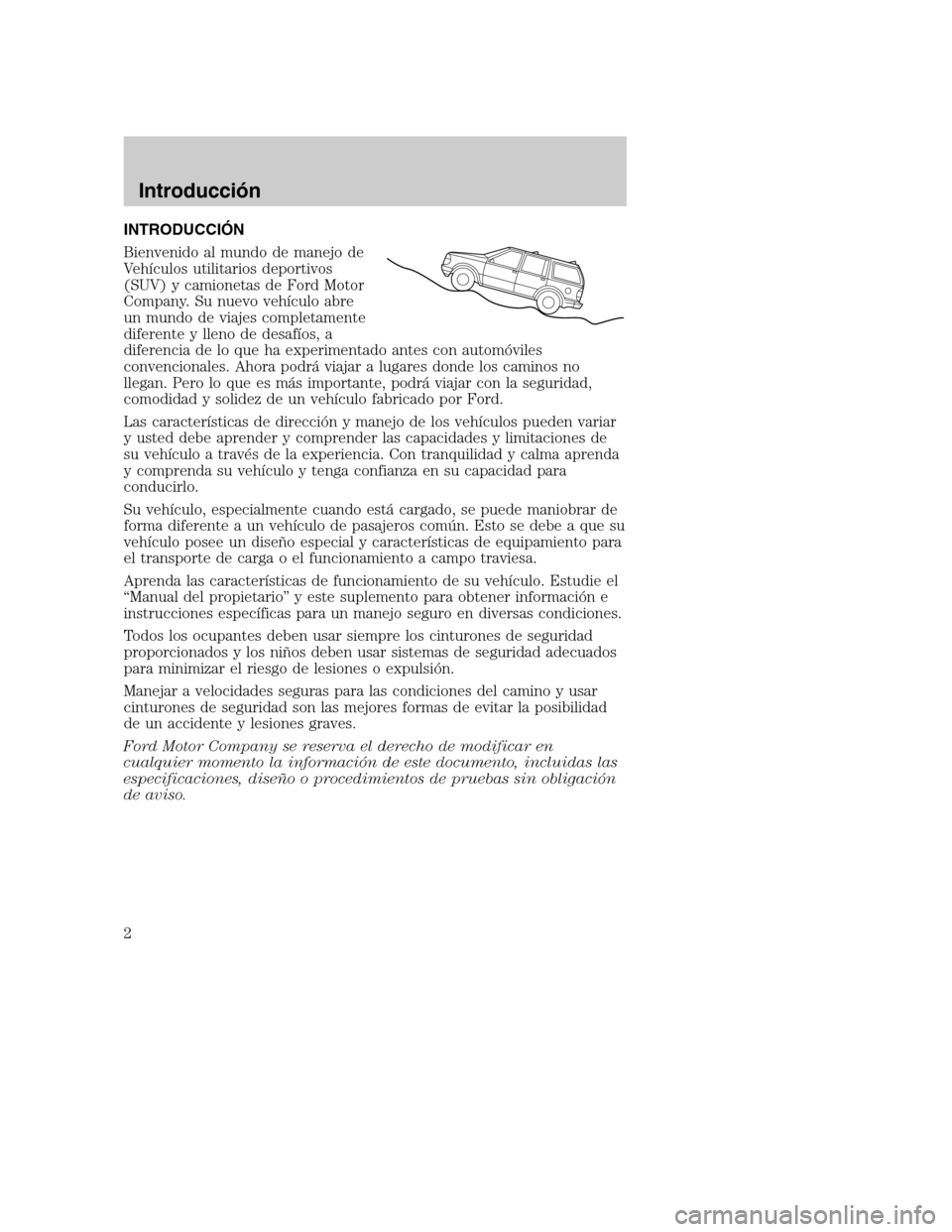 Mercury Mountaineer 2003  Manual de Usuario (in Spanish) INTRODUCCIÓN
Bienvenido al mundo de manejo de
Ve hículos utilitarios deportivos
(SUV) y camionetas de Ford Motor
Company. Su nuevo vehículo abre
un mundo de viajes completamente
diferente y lleno d