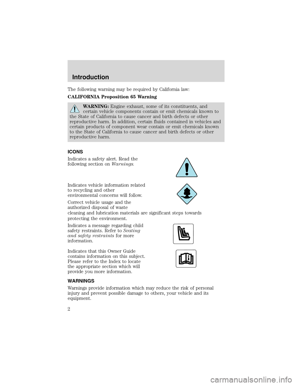 Mercury Mountaineer 2002  Owners Manuals The following warning may be required by California law:
CALIFORNIA Proposition 65 Warning
WARNING:Engine exhaust, some of its constituents, and
certain vehicle components contain or emit chemicals kn