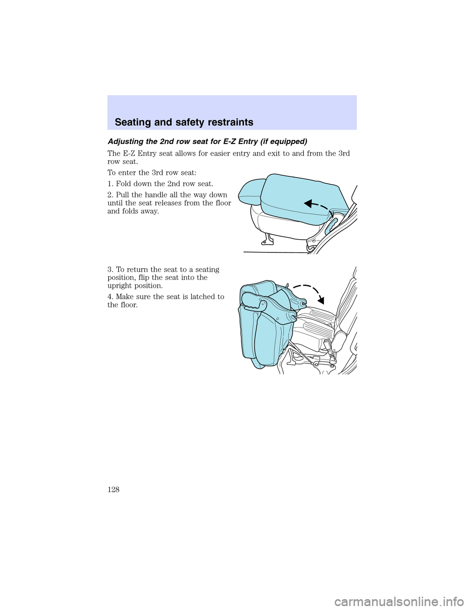 Mercury Mountaineer 2002  Owners Manuals Adjusting the 2nd row seat for E-Z Entry (if equipped)
The E-Z Entry seat allows for easier entry and exit to and from the 3rd
row seat.
To enter the 3rd row seat:
1. Fold down the 2nd row seat.
2. Pu