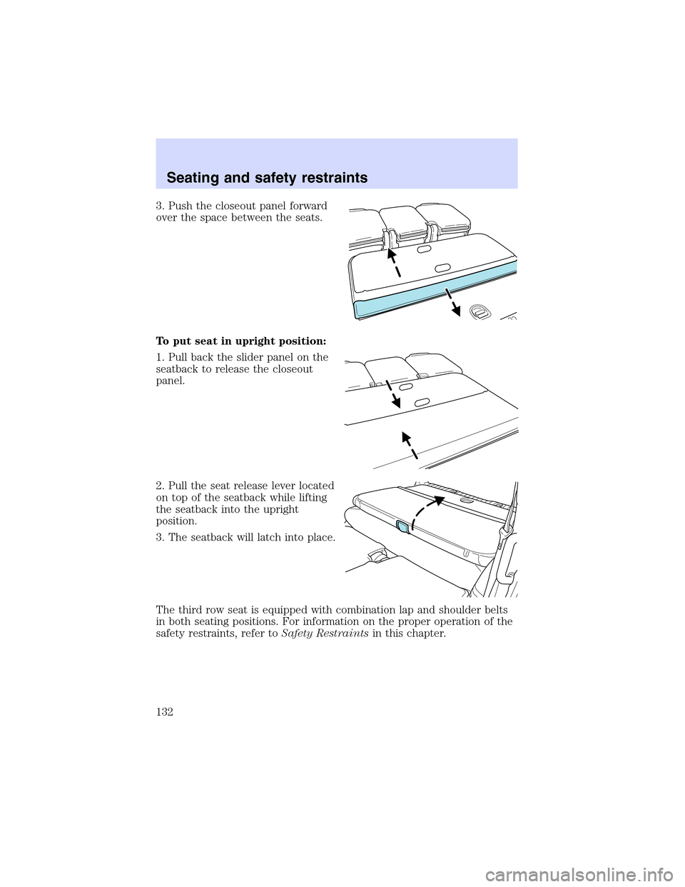 Mercury Mountaineer 2002  Owners Manuals 3.Pushthecloseoutpanelforward
overthe space between the seats.
To put seat in upright position:
1. Pull back the slider panel on the
seatback to release the closeout
panel.
2. Pull the seat release le