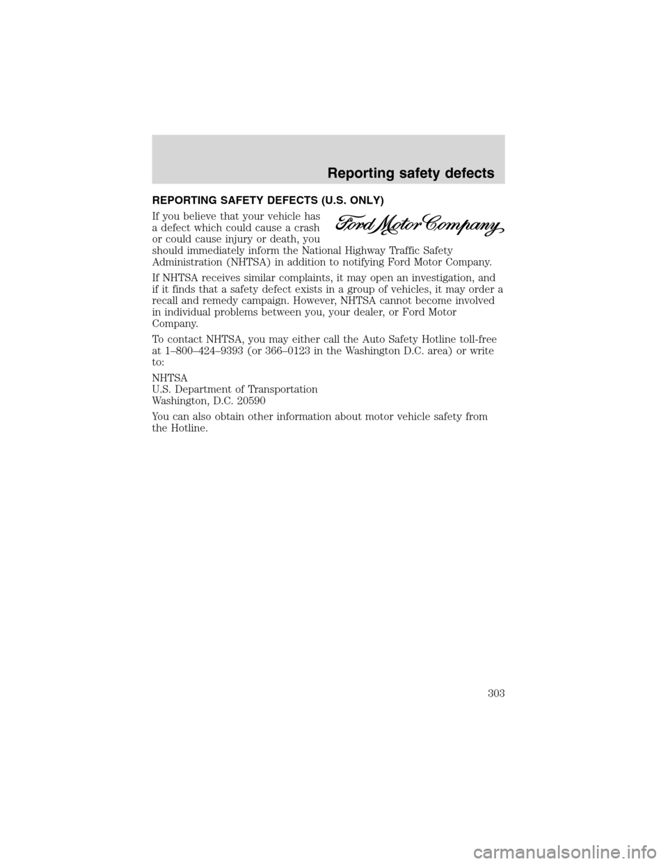 Mercury Mountaineer 2002 Owners Manuals REPORTING SAFETY DEFECTS (U.S. ONLY)
If you believe that your vehicle has
a defect which could cause a crash
or could cause injury or death, you
should immediately inform the National Highway Traffic Mercury Mountaineer 2002 Owners Manuals REPORTING SAFETY DEFECTS (U.S. ONLY)
If you believe that your vehicle has
a defect which could cause a crash
or could cause injury or death, you
should immediately inform the National Highway Traffic