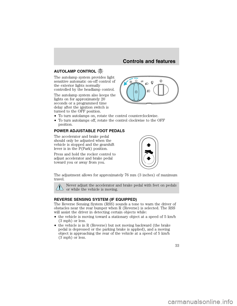 Mercury Mountaineer 2002  s Owners Guide AUTOLAMP CONTROL
The autolamp system provides light
sensitive automatic on-off control of
the exterior lights normally
controlled by the headlamp control.
The autolamp system also keeps the
lights on 