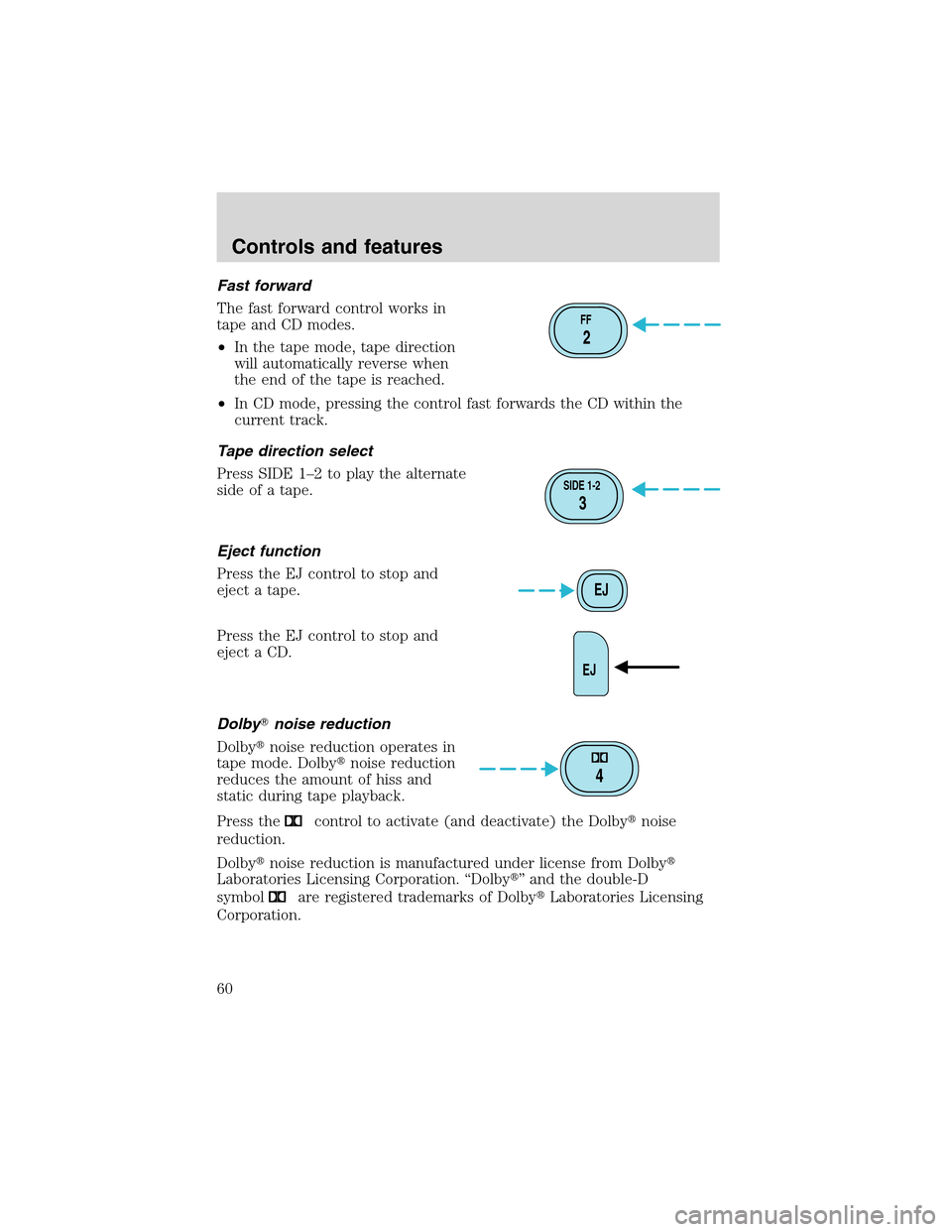 Mercury Mountaineer 2002 s Workshop Manual Fast forward
The fast forward control works in
tape and CD modes.
•In the tape mode, tape direction
will automatically reverse when
the end of the tape is reached.
•In CD mode, pressing the contro Mercury Mountaineer 2002 s Workshop Manual Fast forward
The fast forward control works in
tape and CD modes.
•In the tape mode, tape direction
will automatically reverse when
the end of the tape is reached.
•In CD mode, pressing the contro