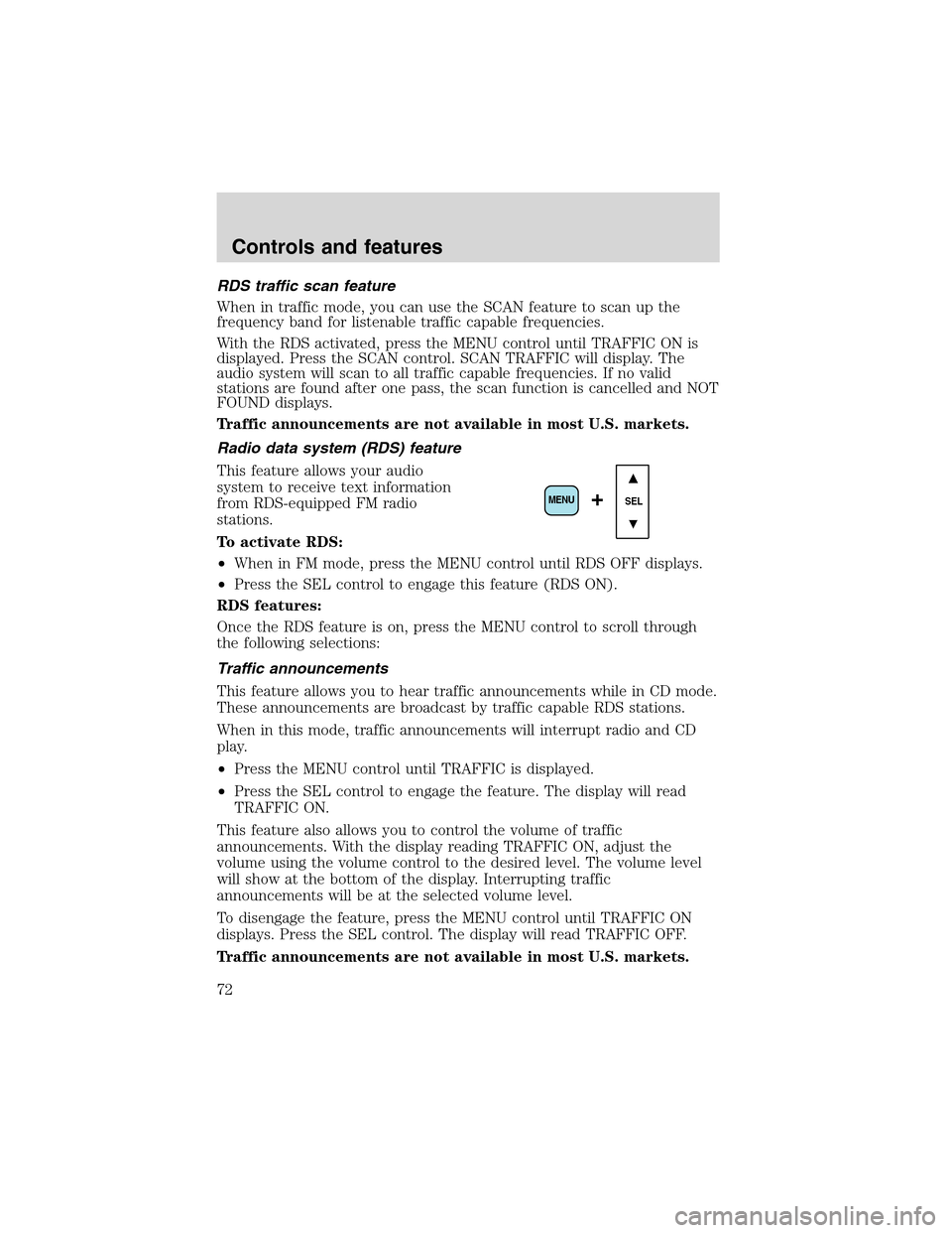 Mercury Mountaineer 2002  s Owners Guide RDS traffic scan feature
When in traffic mode, you can use the SCAN feature to scan up the
frequency band for listenable traffic capable frequencies.
With the RDS activated, press the MENU control unt