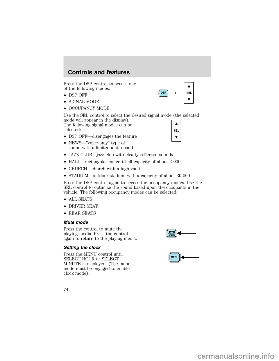 Mercury Mountaineer 2002  Owners Manuals Press the DSP control to access one
of the following modes:
•DSP OFF
•SIGNAL MODE
•OCCUPANCY MODE
Use the SEL control to select the desired signal mode (the selected
mode will appear in the disp