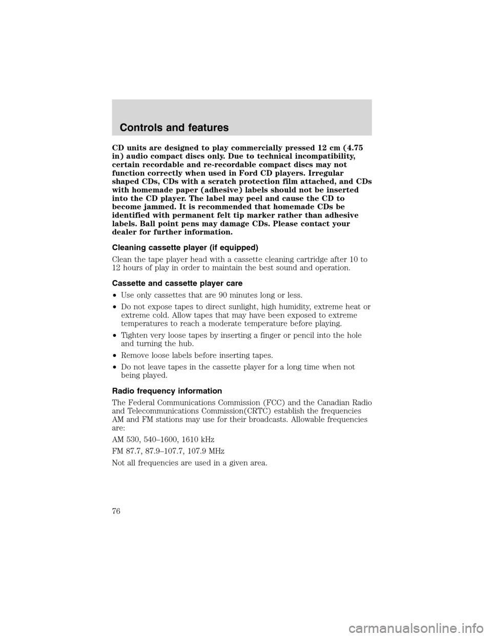 Mercury Mountaineer 2002  s User Guide CDunitsare designed to play commercially pressed 12 cm (4.75
in) audio compact discs only. Due to technical incompatibility,
certain recordable and re-recordable compact discs may not
function correct