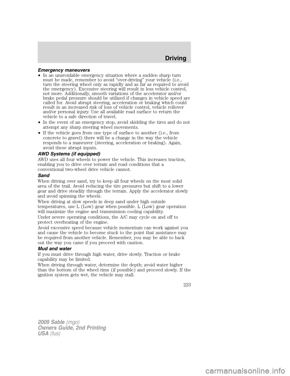 Mercury Sable 2009  Owners Manuals Emergency maneuvers
•In an unavoidable emergency situation where a sudden sharp turn
must be made, remember to avoid “over-driving” your vehicle (i.e.,
turn the steering wheel only as rapidly an