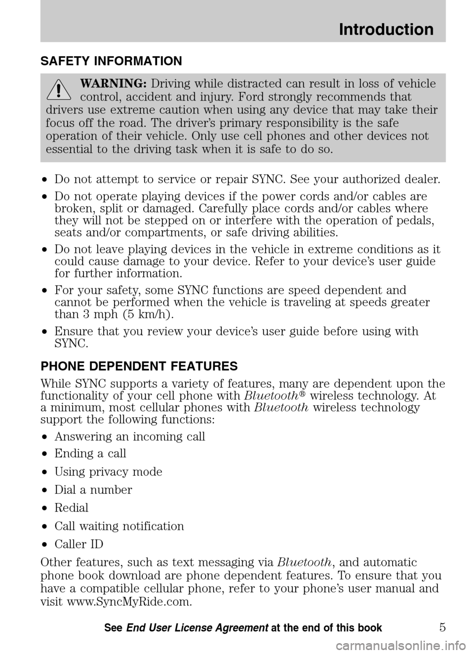 Mercury Sable 2009  SYNC Supplement  SAFETY INFORMATION
WARNING:Driving while distracted can result in loss of vehicle 
control, accident and injury. Ford strongly recommends that
drivers use extreme caution when using any device that ma