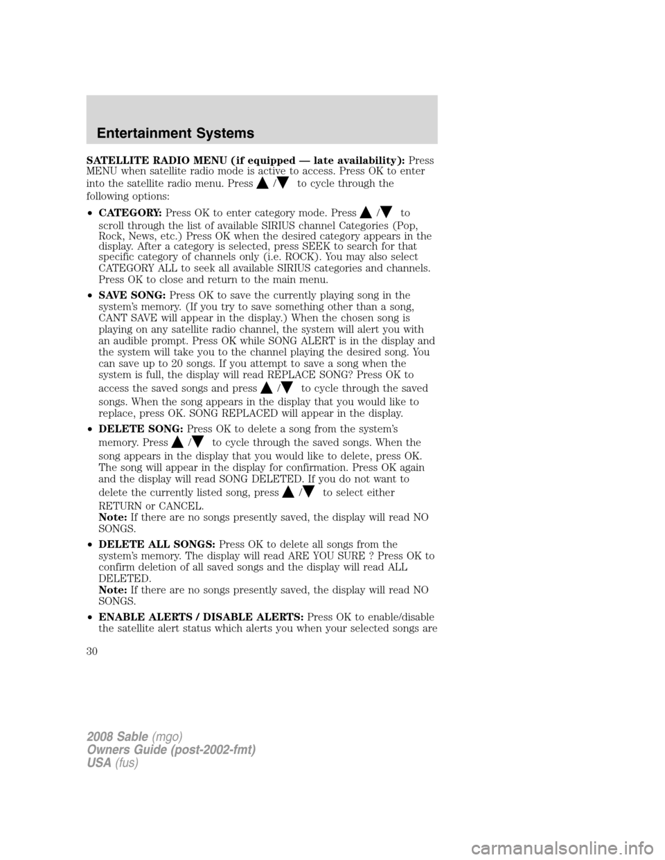 Mercury Sable 2008 s Owners Guide SATELLITE RADIO MENU (if equipped — late availability):Press
MENU when satellite radio mode is active to access. Press OK to enter
into the satellite radio menu. Press
/to cycle through the
followin Mercury Sable 2008 s Owners Guide SATELLITE RADIO MENU (if equipped — late availability):Press
MENU when satellite radio mode is active to access. Press OK to enter
into the satellite radio menu. Press
/to cycle through the
followin