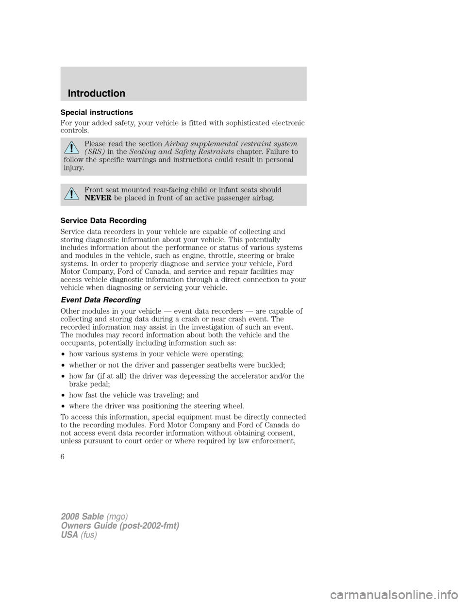 Mercury Sable 2008 Owners Manuals Special instructions
For your added safety, your vehicle is fitted with sophisticated electronic
controls.
Please read the sectionAirbag supplemental restraint system
(SRS)in theSeating and Safety Res Mercury Sable 2008 Owners Manuals Special instructions
For your added safety, your vehicle is fitted with sophisticated electronic
controls.
Please read the sectionAirbag supplemental restraint system
(SRS)in theSeating and Safety Res
