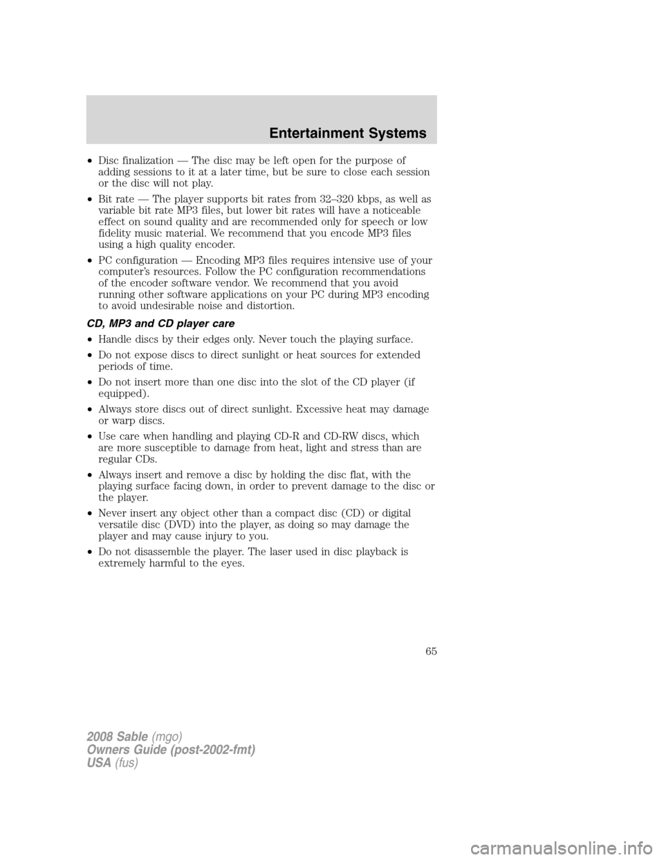 Mercury Sable 2008 s Repair Manual •Disc finalization — The disc may be left open for the purpose of
adding sessions to it at a later time, but be sure to close each session
or the disc will not play.
•Bit rate — The player sup Mercury Sable 2008 s Repair Manual •Disc finalization — The disc may be left open for the purpose of
adding sessions to it at a later time, but be sure to close each session
or the disc will not play.
•Bit rate — The player sup
