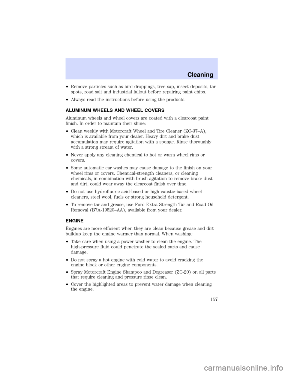 Mercury Sable 2003  Owners Manuals •Remove particles such as bird droppings, tree sap, insect deposits, tar
spots, road salt and industrial fallout before repairing paint chips.
•Always read the instructions before using the produc