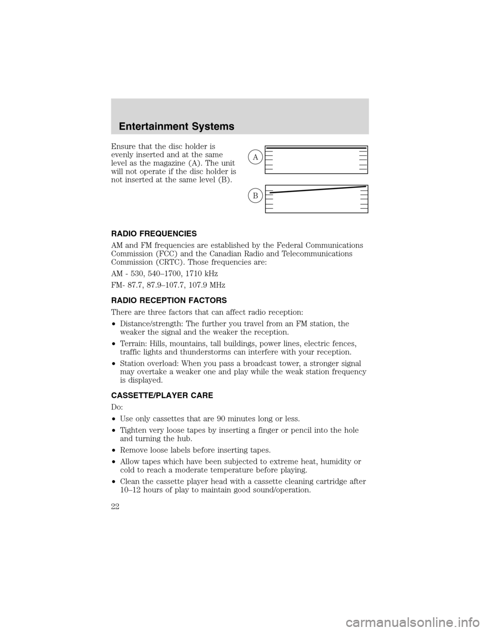 Mercury Sable 2003  s Owners Guide Ensure that the disc holder is
evenly inserted and at the same
level as the magazine (A). The unit
will not operate if the disc holder is
not inserted at the same level (B).
RADIO FREQUENCIES
AM and F