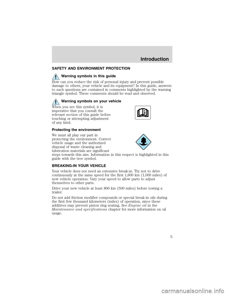 Mercury Sable 2003  Owners Manuals SAFETY AND ENVIRONMENT PROTECTION
Warning symbols in this guide
How can you reduce the risk of personal injury and prevent possible
damage to others, your vehicle and its equipment? In this guide, ans