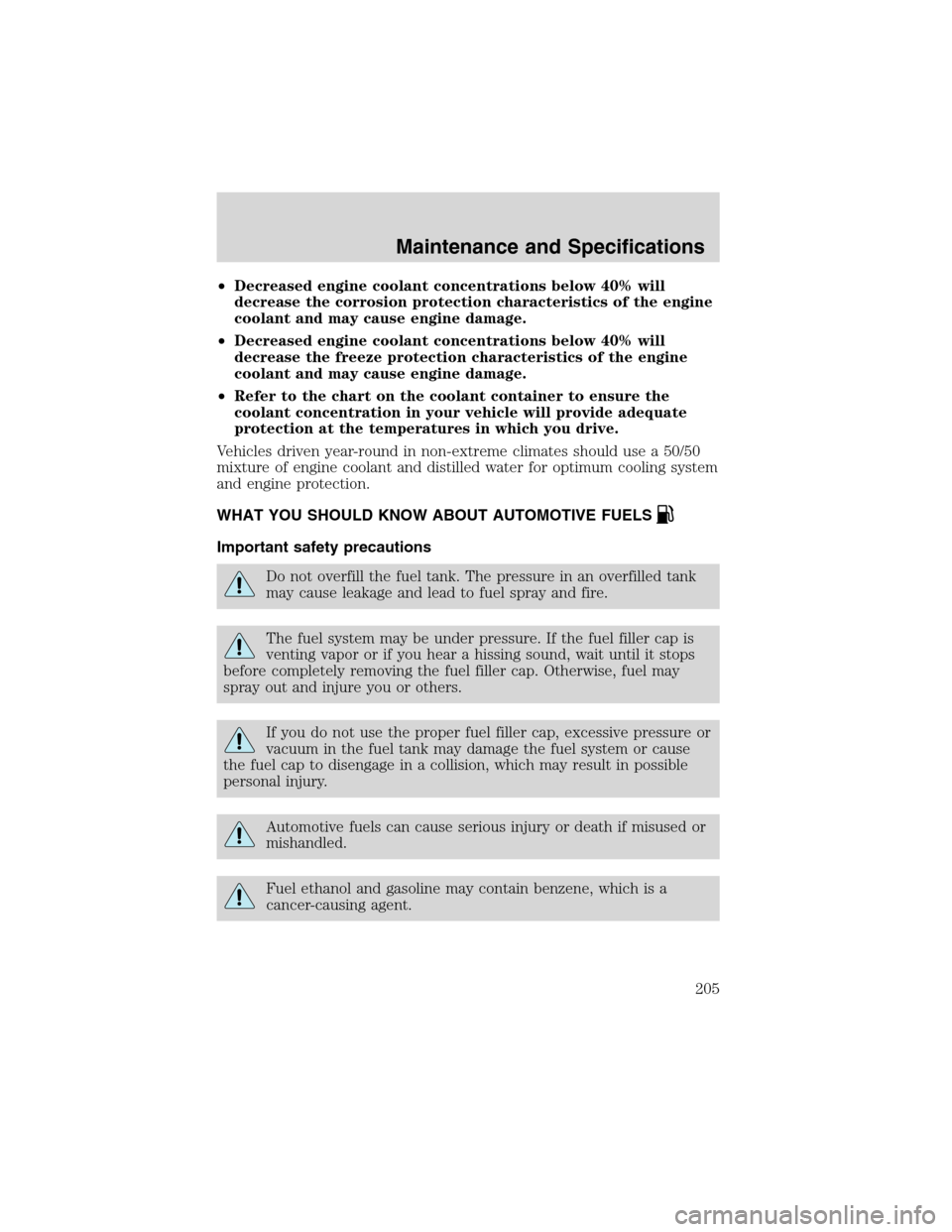 Mercury Sable 2002  s User Guide •Decreased engine coolant concentrations below 40% will
decrease the corrosion protection characteristics of the engine
coolant and may cause engine damage.
•Decreased engine coolant concentration