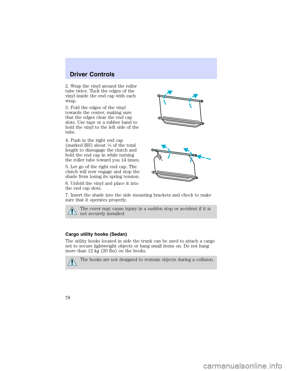 Mercury Sable 2002  Owners Manuals 2. Wrap the vinyl around the roller
tube twice. Tuck the edges of the
vinyl inside the end cap with each
wrap.
3. Fold the edges of the vinyl
towards the center, making sure
that the edges clear the e