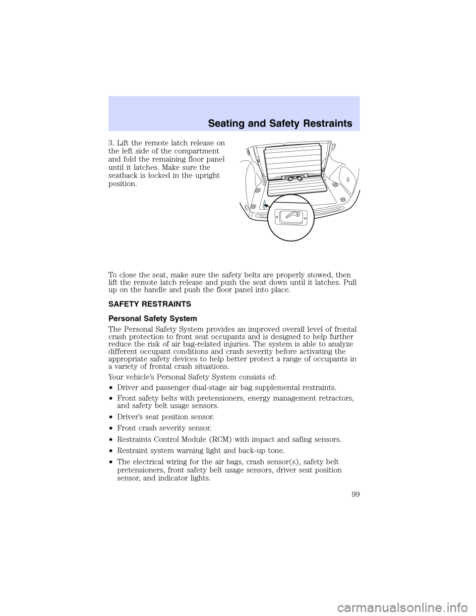 Mercury Sable 2002  Owners Manuals 3. Lift the remote latch release on
the left side of the compartment
and fold the remaining floor panel
until it latches. Make sure the
seatback is locked in the upright
position.
To close the seat, m