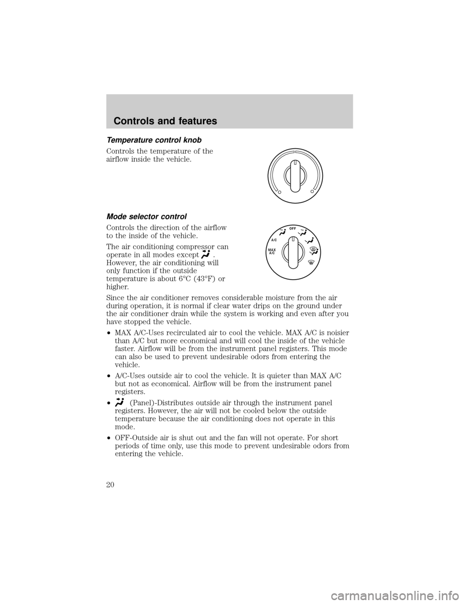 Mercury Sable 2001  Owners Manuals Temperature control knob
Controls the temperature of the
airflow inside the vehicle.
Mode selector control
Controls the direction of the airflow
to the inside of the vehicle.
The air conditioning comp