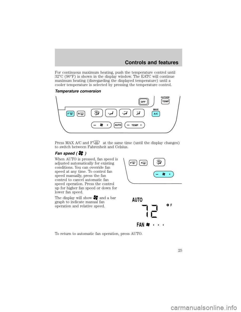 Mercury Sable 2001  s Owners Guide For continuous maximum heating, push the temperature control until
32ÉC (90ÉF) is shown in the display window. The EATC will continue
maximum heating (disregarding the displayed temperature) until a