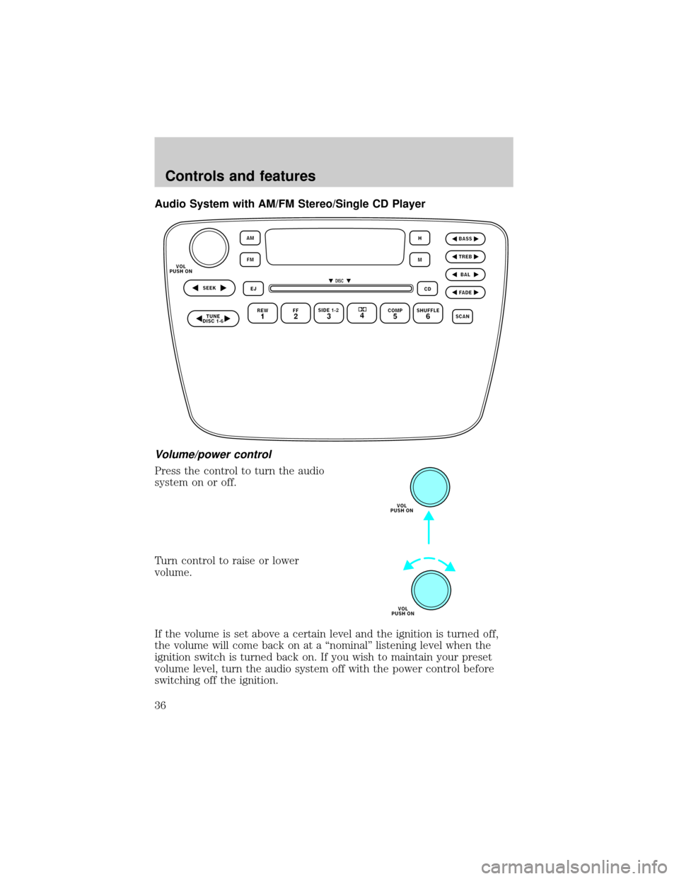 Mercury Sable 2001  s Owners Guide Audio System with AM/FM Stereo/Single CD Player
Volume/power control
Press the control to turn the audio
system on or off.
Turn control to raise or lower
volume.
If the volume is set above a certain l