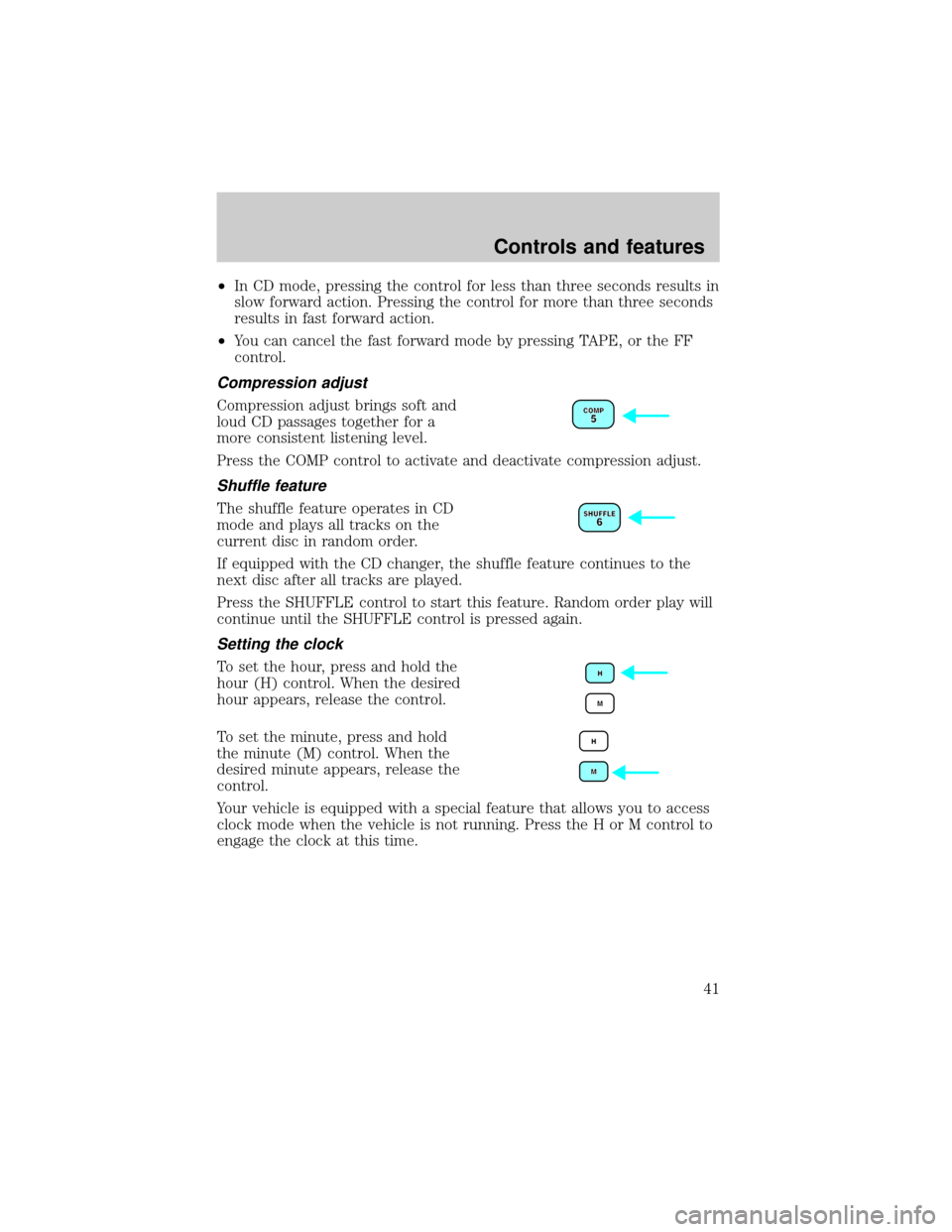 Mercury Sable 2001  Owners Manuals ²In CD mode, pressing the control for less than three seconds results in
slow forward action. Pressing the control for more than three seconds
results in fast forward action.
²You can cancel the fas