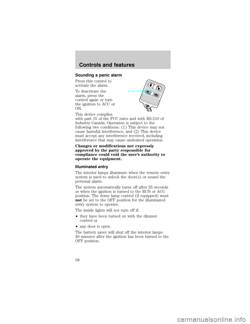 Mercury Sable 1999  Owners Manuals Sounding a panic alarm
Press this control to
activate the alarm.
To deactivate the
alarm, press the
control again or turn
the ignition to ACC or
ON.
This device complies
with part 15 of the FCC rules 