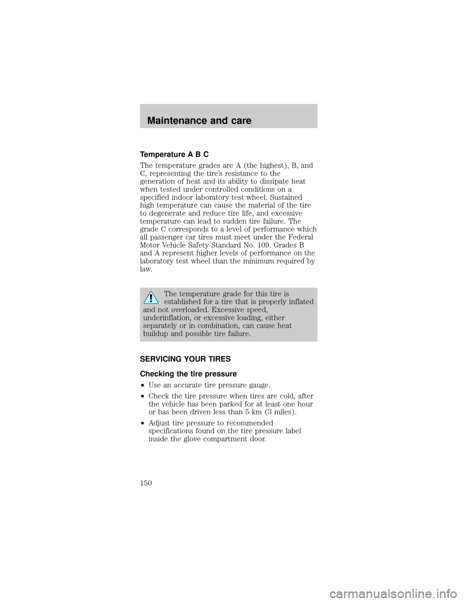 Mercury Sable 1998  Owners Manuals Temperature A B C
The temperature grades are A (the highest), B, and
C, representing the tires resistance to the
generation of heat and its ability to dissipate heat
when tested under controlled cond