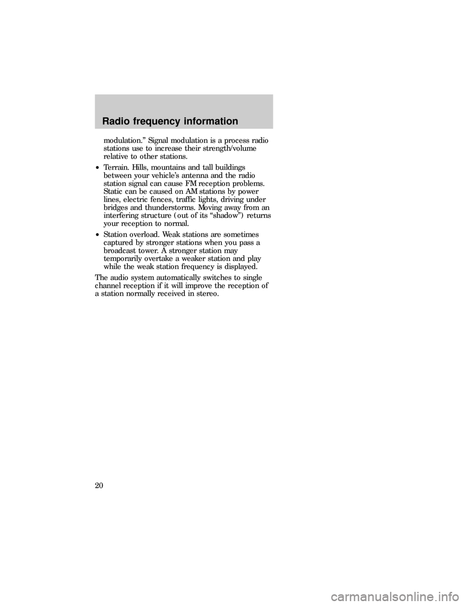 Mercury Sable 1997  Audio Guide modulation.º Signal modulation is a process radio
stations use to increase their strength/volume
relative to other stations.
²Terrain. Hills, mountains and tall buildings
between your vehicles ante
