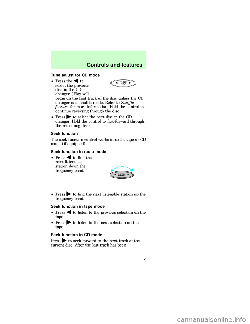 Mercury Sable 1997  Audio Guide Tune adjust for CD mode
²Press the
to
select the previous
disc in the CD
changer. (Play will
begin on the first track of the disc unless the CD
changer is in shuffle mode. Refer toShuffle
featurefor 