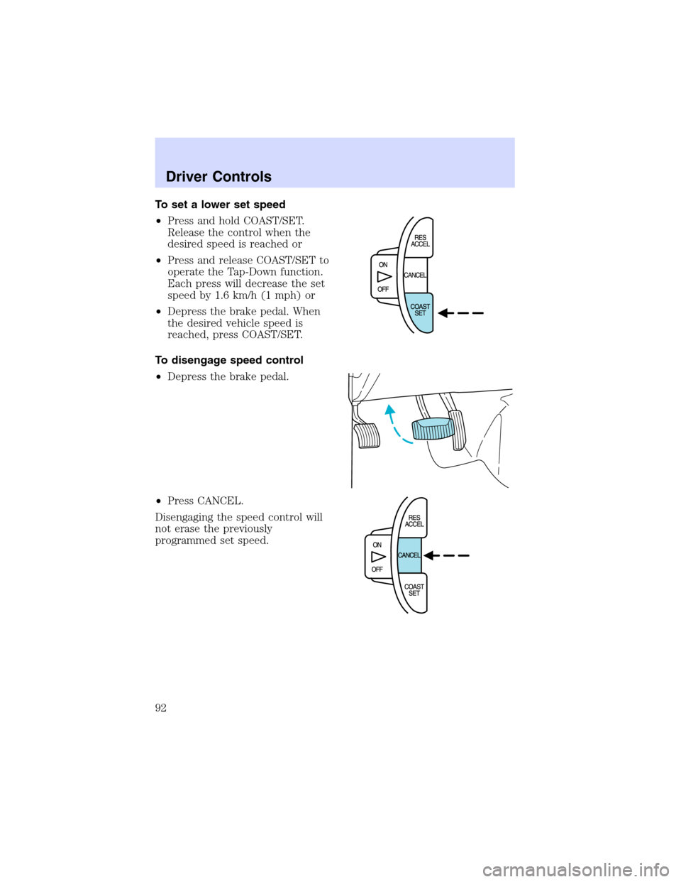 Mercury Villager 2002  s Owners Manual To set a lower set speed
•Press and hold COAST/SET.
Release the control when the
desired speed is reached or
•Press and release COAST/SET to
operate the Tap-Down function.
Each press will decrease
