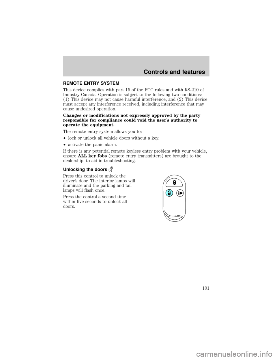 Mercury Villager 2001  Owners Manuals REMOTE ENTRY SYSTEM
This device complies with part 15 of the FCC rules and with RS-210 of
Industry Canada. Operation is subject to the following two conditions:
(1) This device may not cause harmful i