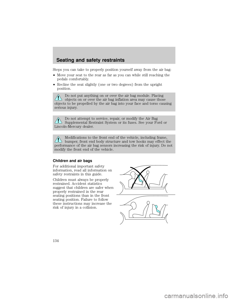 Mercury Villager 2000  Owners Manuals Steps you can take to properly position yourself away from the air bag:
²Move your seat to the rear as far as you can while still reaching the
pedals comfortably.
²Recline the seat slightly (one or 