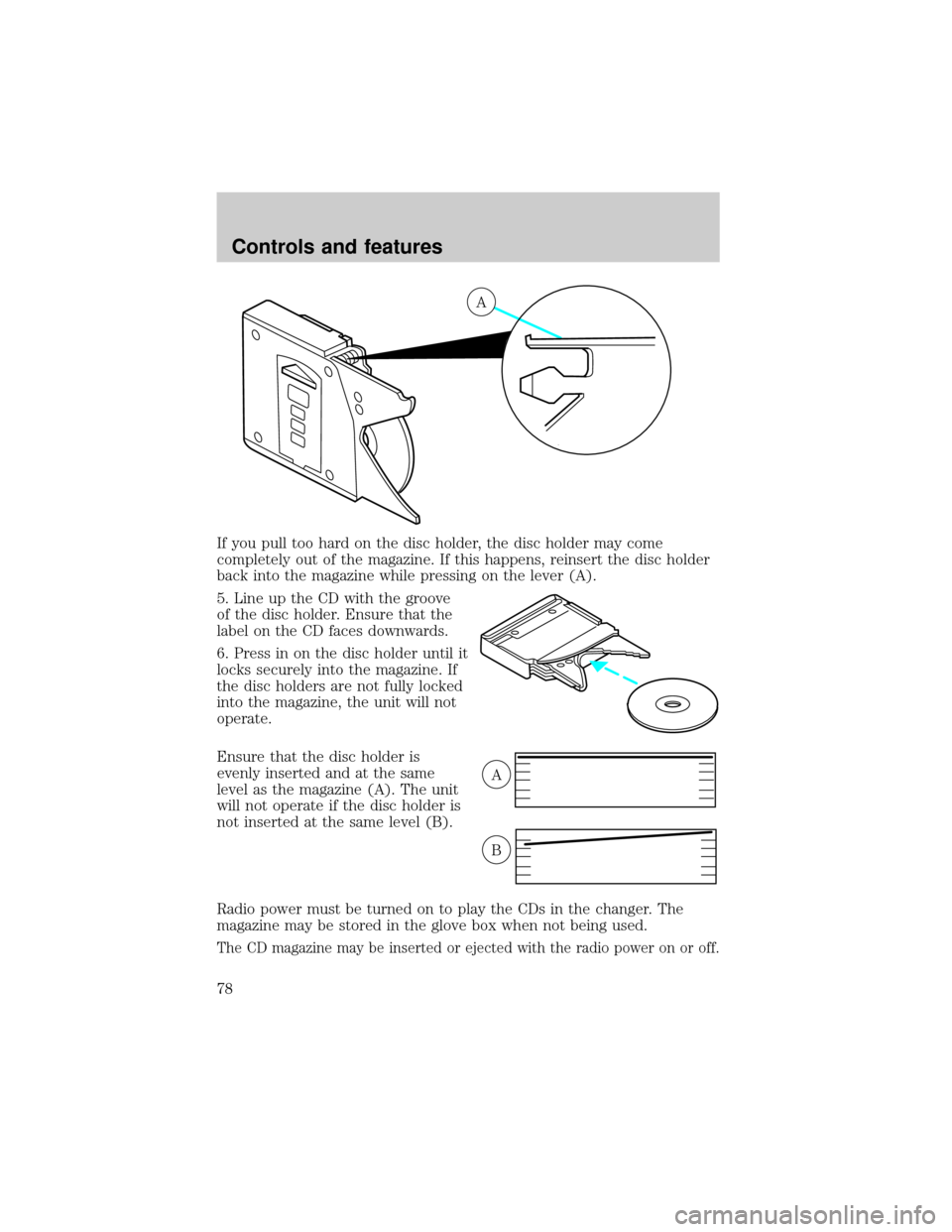 Mercury Villager 2000  Owners Manuals If you pull too hard on the disc holder, the disc holder may come
completely out of the magazine. If this happens, reinsert the disc holder
back into the magazine while pressing on the lever (A).
5. L