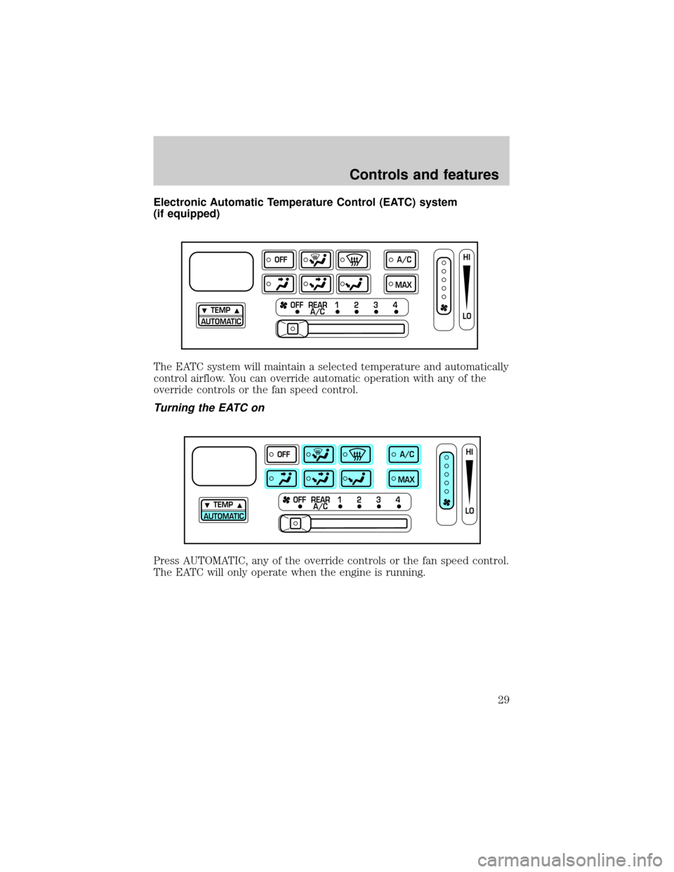 Mercury Villager 1999  Owners Manuals Electronic Automatic Temperature Control (EATC) system
(if equipped)
The EATC system will maintain a selected temperature and automatically
control airflow. You can override automatic operation with a