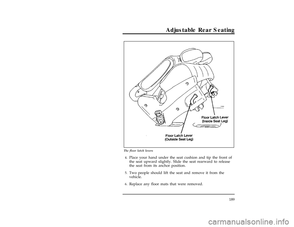 Mercury Villager 1997  Owners Manuals Adjustable Rear Seating
189
[RR04200(ALL)09/93]
24 pica art:0040147-B
The floor latch levers
[RR04300(ALL)01/93]4.
Place your hand under the seat cushion and tip the front of
the seat upward slightly.