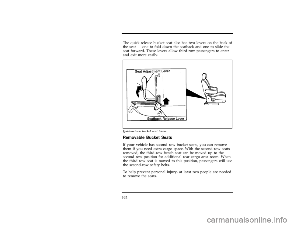 Mercury Villager 1997  Owners Manuals 192
[RR06500(ALL)06/93]
The quick-release bucket seat also has two levers on the back of
the seat Ð one to fold down the seatback and one to slide the
seat forward. These levers allow third-row passe