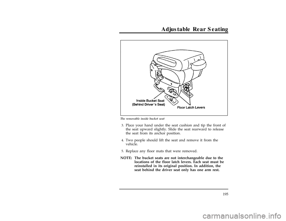 Mercury Villager 1997  Owners Manuals Adjustable Rear Seating
195
[RR07500(ALL)02/94]
17-1/2 pica
art:0040146-B
The removable inside bucket seat
[RR07600(ALL)02/94]3.
Place your hand under the seat cushion and tip the front of
the seat up
