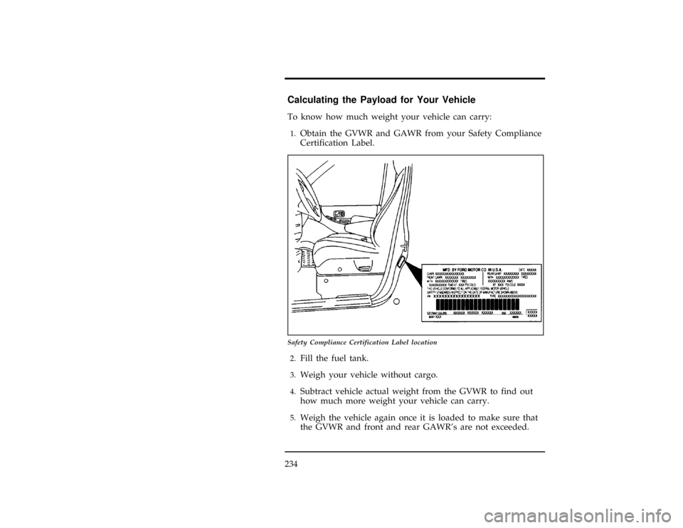 Mercury Villager 1997  Owners Manuals 234
%*
[GF17100(ALL)01/96]
Calculating the Payload for Your Vehicle
*
[GF17200(ALL)01/96]
To know how much weight your vehicle can carry:
*
[GF17300(ALL)01/96]1.
Obtain the GVWR and GAWR from your Saf