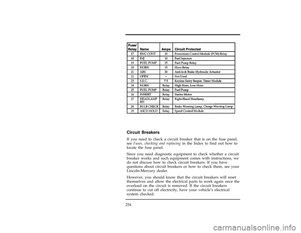 Mercury Villager 1997  Owners Manuals 254
[ER00262(ALL)01/96]
eighteen pica
chart:0040328-B%*
[ER00264(ALL)01/96]
Circuit Breakers
[ER00266(ALL)01/96]
If you need to check a circuit breaker that is on the fuse panel,
seeFuses, checking an