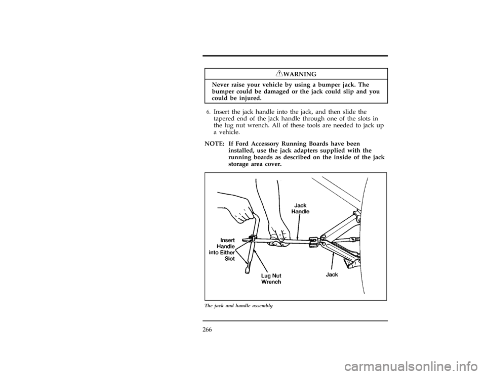 Mercury Villager 1997  s Manual PDF 266
*
[ER00755(ALL)01/96]
RWARNING
Never raise your vehicle by using a bumper jack. The
bumper could be damaged or the jack could slip and you
could be injured.
[ER00760(ALL)01/96]6.
Insert the jack h