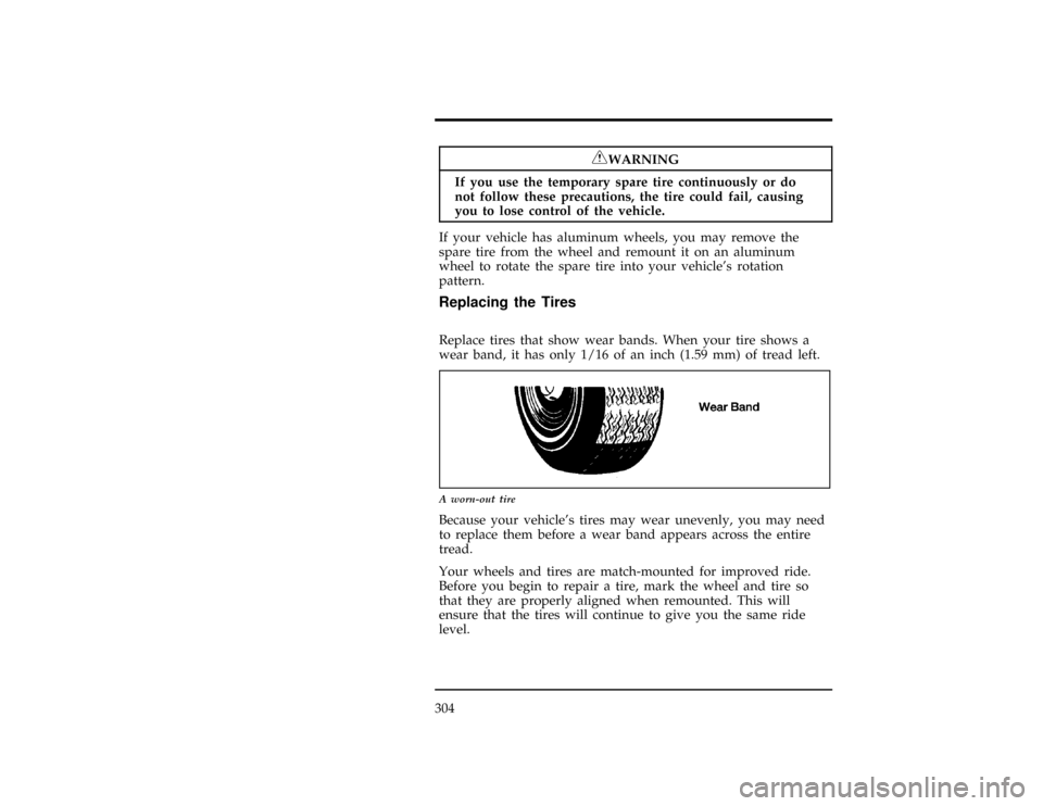 Mercury Villager 1997  s Manual Online 304
[MC25400(ALL)01/96]
RWARNING
If you use the temporary spare tire continuously or do
not follow these precautions, the tire could fail, causing
you to lose control of the vehicle.
[MC25500(ALL)01/9
