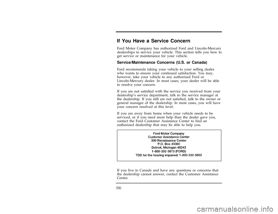 Mercury Villager 1997  Owners Manuals 350
*
[HS00800(ALL)01/93]
If You Have a Service Concern
*
[HS00900(ALL)01/93]
Ford Motor Company has authorized Ford and Lincoln-Mercury
dealerships to service your vehicle. This section tells you how