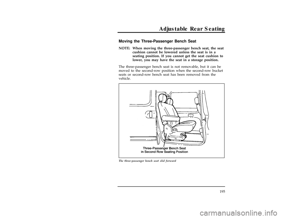 Mercury Villager 1996  Owners Manuals Adjustable Rear Seating
195
[RR10430(ALL)06/95]
Moving the Three-Passenger Bench Seat
[RR10450(ALL)01/93]
NOTE: When moving the three-passenger bench seat, the seat
cushion cannot be lowered unless th