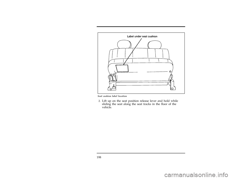 Mercury Villager 1996  Owners Manuals 198
[RR11600(ALL)09/93]
17-1/2 pica
art:0040149-B
Seat cushion label location
[RR11900(ALL)01/93]2.
Lift up on the seat position release lever and hold while
sliding the seat along the seat tracks in 