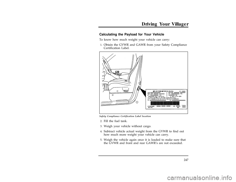 Mercury Villager 1996  Owners Manuals Driving Your Villager
247
*
[DR17100(ALL)07/93]
Calculating the Payload for Your Vehicle
*
[DR17200(ALL)03/91]
To know how much weight your vehicle can carry:
*
[DR17300(ALL)11/93]1.
Obtain the GVWR a